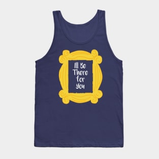 I'll be there for you Tank Top